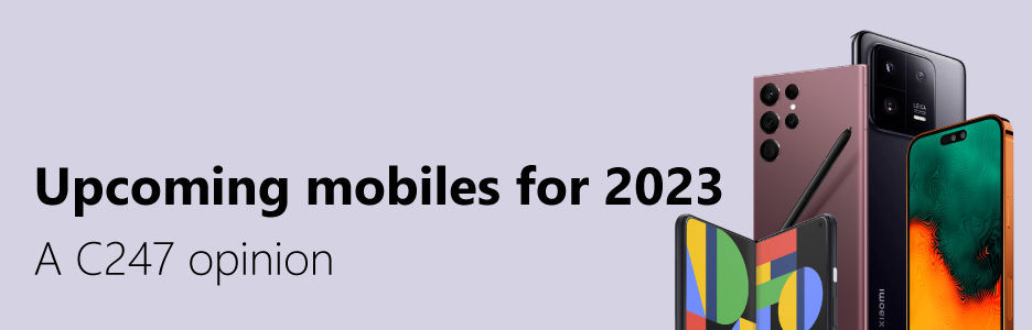 C247'S UPCOMING Mobiles FOR 2023