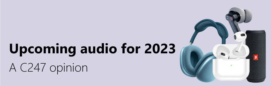 C247'S UPCOMING AUDIO FOR 2023